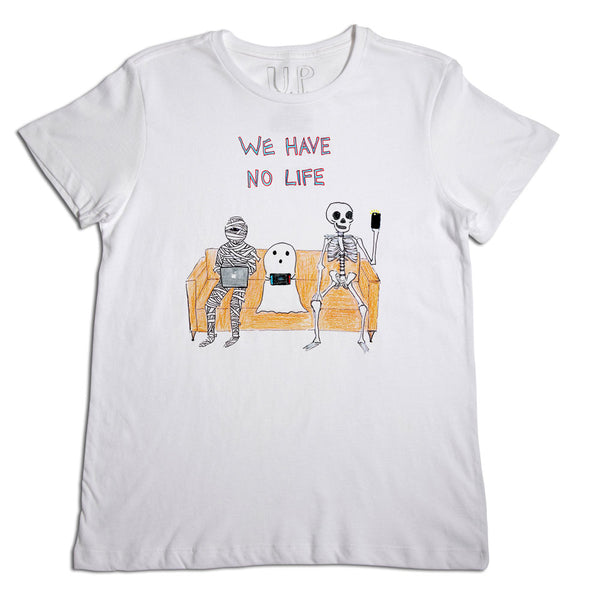 WE-HAVE-NO-LIFE-UNISEX-WHITE- WE-HAVE-NO-LIFE-UNISEX-WHITE-