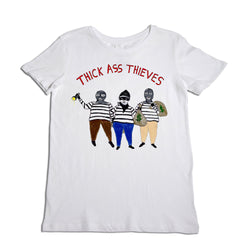 White T-shirt with an illustration of three cartoonish figures dressed as burglars, holding bags of money. The text "THICK ASS THIEVES" is printed above the illustration.