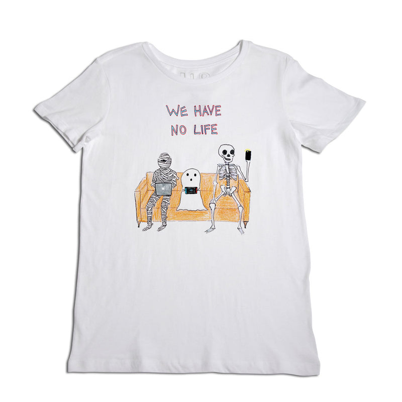 We Have No Life Women's T-Shirt